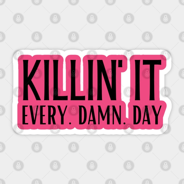 Killin' It. Every. Damn. Day. Sticker by Brooke Rae's